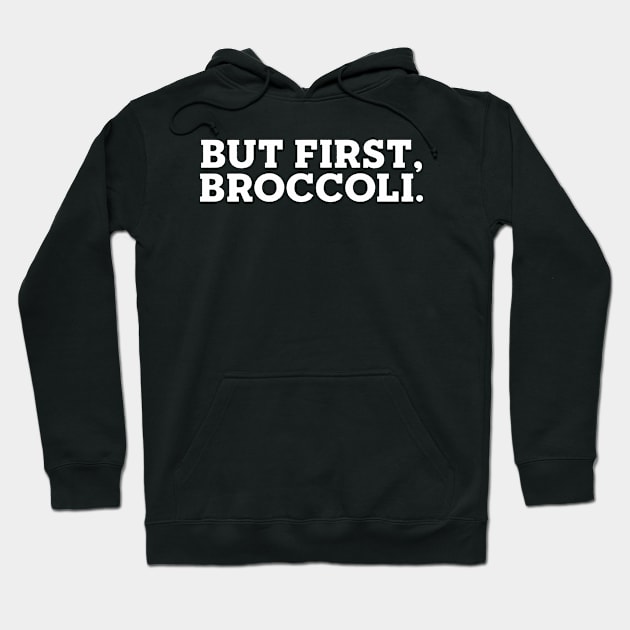 But First, Broccoli Hoodie by lanangtelu